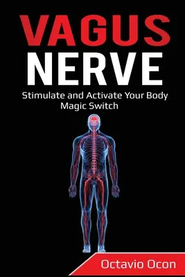 Vagusnerv: Stimulieren und Aktivieren Sie den magischen Schalter Ihres Körpers - Vagus Nerve: Stimulate and Activate Your Body Magic Switch