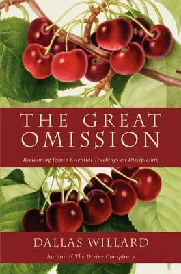 Die große Auslassung: Die Wiedergewinnung der wesentlichen Lehren Jesu über Jüngerschaft - The Great Omission: Reclaiming Jesus's Essential Teachings on Discipleship