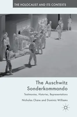 Das Sonderkommando Auschwitz: Zeugnisse, Geschichten, Repräsentationen - The Auschwitz Sonderkommando: Testimonies, Histories, Representations