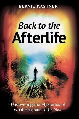 Zurück ins Jenseits: Die Entdeckung der Geheimnisse dessen, was mit uns als nächstes passiert - Back to the Afterlife: Uncovering the Mysteries of What Happens to Us Next