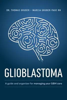 Glioblastom und hochgradiges Gliom: Ein Leitfaden für Ihre Pflege - Glioblastoma and High-Grade Glioma: A Guide for Managing Your Care