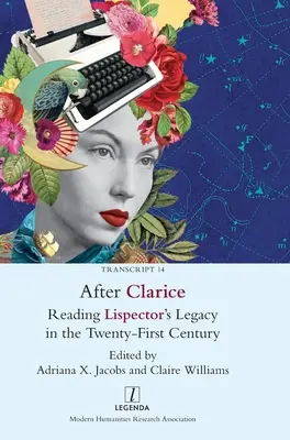 Nach Clarice: Lispectors Vermächtnis im einundzwanzigsten Jahrhundert lesen - After Clarice: Reading Lispector's Legacy in the Twenty-First Century