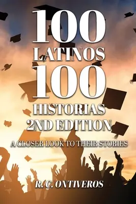 100 Latinos 100 Historias 2. Auflage: Ein näherer Blick auf ihre Geschichten - 100 Latinos 100 Historias 2nd Edition: A Closer Look to Their Stories