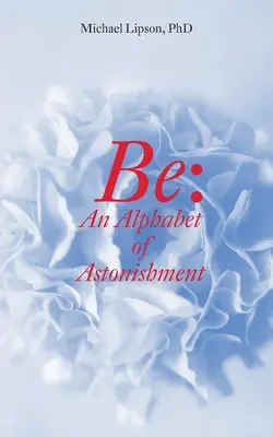 Be: Ein Alphabet des Erstaunens - Be: An Alphabet of Astonishment