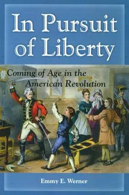 Auf der Suche nach der Freiheit: Erwachsenwerden in der Amerikanischen Revolution - In Pursuit of Liberty: Coming of Age in the American Revolution