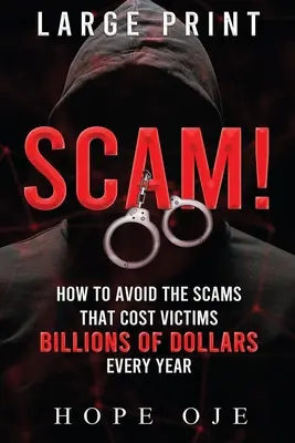 Scam!: Wie man die Betrügereien vermeidet, die den Opfern jedes Jahr Milliarden von Dollar kosten (Großdruck) - Scam!: How to Avoid the Scams That Cost Victims Billions of Dollars Every Year (Large Print)