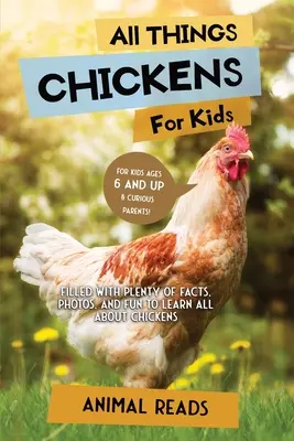 Alles über Hühner für Kinder: Mit vielen Fakten, Fotos und Spaß alles über Hühner lernen - All Things Chickens For Kids: Filled With Plenty of Facts, Photos, and Fun to Learn all About Chickens