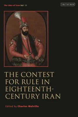 Der Wettstreit um die Herrschaft im Iran des achtzehnten Jahrhunderts: Idee des Iran Band 11 - The Contest for Rule in Eighteenth-Century Iran: Idea of Iran Vol. 11