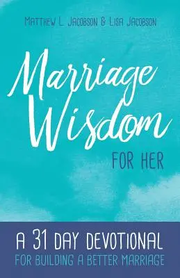 Marriage Wisdom for Her: Eine 31-tägige Andacht zum Aufbau einer besseren Ehe - Marriage Wisdom for Her: A 31 Day Devotional for Building a Better Marriage