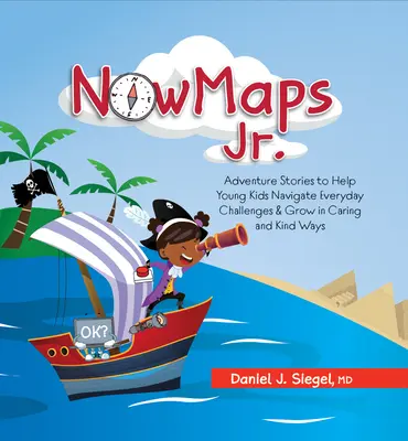 Nowmaps, Jr: Abenteuergeschichten, die jungen Kindern helfen, alltägliche Herausforderungen zu meistern und sich auf liebevolle und freundliche Weise zu entwickeln - Nowmaps, Jr.: Adventure Stories to Help Young Kids Navigate Everyday Challenges & Grow in Caring & Kind Ways