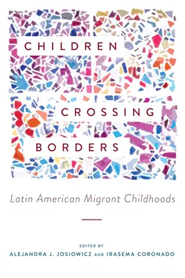 Kinder, die Grenzen überschreiten: Kindheiten lateinamerikanischer Migranten - Children Crossing Borders: Latin American Migrant Childhoods