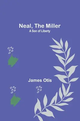 Neal, der Müller: Ein Sohn der Freiheit - Neal, the Miller: A Son of Liberty