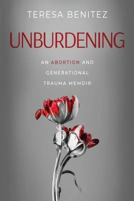 Erleichterung: Erinnerungen an Abtreibung und Generationentrauma - Unburdening: An Abortion and Generational Trauma Memoir