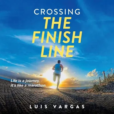 Das Überqueren der Ziellinie: Das Leben ist eine Reise, es ist wie ein Marathon - Crossing the Finish Line: Life is a journey, it's like a marathon