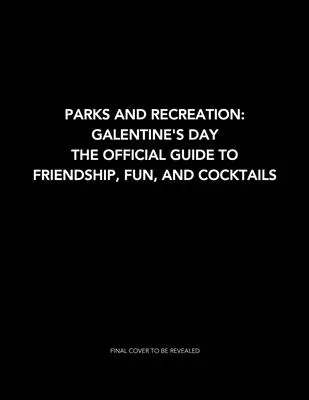 Parks and Recreation: Galentine's Day: Der offizielle Leitfaden für Freundschaft, Spaß und Cocktails - Parks and Recreation: Galentine's Day: The Official Guide to Friendship, Fun, and Cocktails