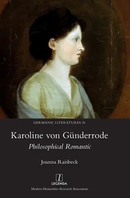 Karoline von Gnderrode: Philosophische Romantikerin - Karoline von Gnderrode: Philosophical Romantic