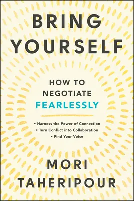 Bring dich selbst ein: Wie Sie furchtlos verhandeln - Bring Yourself: How to Negotiate Fearlessly