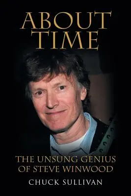 About Time: Das unbesungene Genie von Steve Winwood - About Time: The Unsung Genius of Steve Winwood