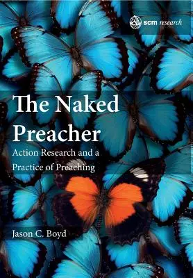 Der nackte Prediger: Aktionsforschung und eine Praxis des Predigens - The Naked Preacher: Action Research and a Practice of Preaching