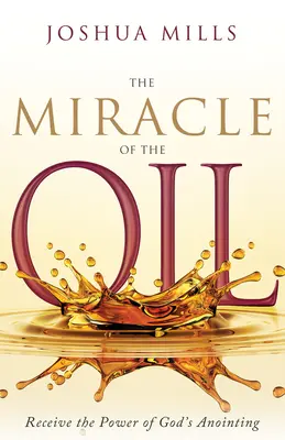 Das Wunder des Öls: Empfangen Sie die Kraft der Salbung Gottes - The Miracle of the Oil: Receive the Power of God's Anointing