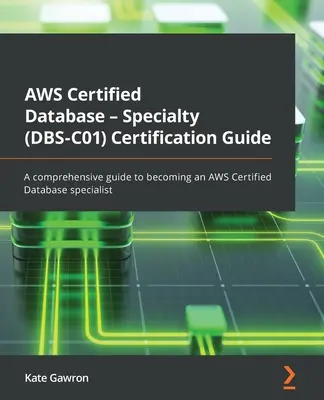 AWS Certified Database - Specialty (DBS-C01) Zertifizierungshandbuch: Ein umfassender Leitfaden, um ein AWS-zertifizierter Datenbankspezialist zu werden - AWS Certified Database - Specialty (DBS-C01) Certification Guide: A comprehensive guide to becoming an AWS Certified Database specialist