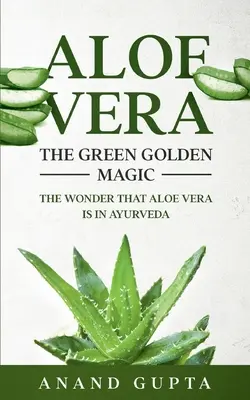 Aloe Vera: Die grüne goldene Magie: Das Wunder der Aloe Vera im Ayurveda - Aloe Vera: The Green Golden Magic: The Wonder that Aloe Vera is in Ayurveda