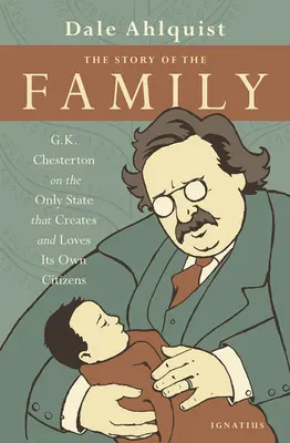 Die Geschichte der Familie: G.K. Chesterton über den einzigen Staat, der seine eigenen Bürger erschafft und liebt - The Story of the Family: G.K. Chesterton on the Only State That Creates and Loves Its Own Citizens
