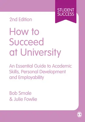 Wie man an der Universität erfolgreich ist: Ein Leitfaden für akademische Fähigkeiten, persönliche Entwicklung und Beschäftigungsfähigkeit - How to Succeed at University: An Essential Guide to Academic Skills, Personal Development & Employability