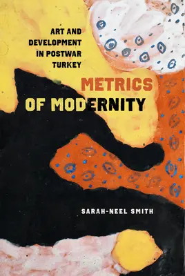 Metriken der Modernität: Kunst und Entwicklung in der Nachkriegstürkei - Metrics of Modernity: Art and Development in Postwar Turkey