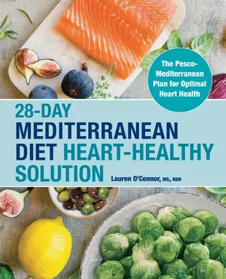 28-Tage-Mediterrane Diät Herzgesunde Lösung: Der Pesco-Mittelmeer-Plan für optimale Herzgesundheit - 28-Day Mediterranean Diet Heart-Healthy Solution: The Pesco-Mediterranean Plan for Optimal Heart Health
