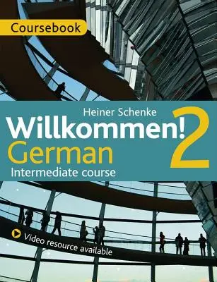 Willkommen! 2 Deutsch Mittelstufenkurs - Kursbuch - Willkommen! 2 German Intermediate course - Coursebook