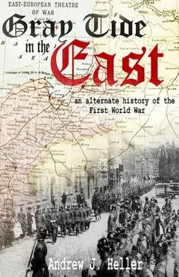 Graue Flut im Osten: Eine alternative Geschichte des Ersten Weltkriegs - Gray Tide in the East: An alternate history of the first World War