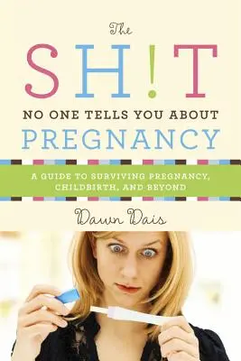 Was Ihnen niemand über Schwangerschaft erzählt: Ein Leitfaden zum Überleben in der Schwangerschaft, bei der Geburt und darüber hinaus - Sh!t No One Tells You about Pregnancy: A Guide to Surviving Pregnancy, Childbirth, and Beyond