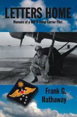 Letters Home: Memoirs of a WW II Troop Carrier Pilot - Letters Home: Memoirs of a Ww Ii Troop Carrier Pilot