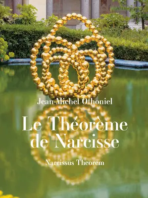 Jean-Michel Othoniel: Das Narzissentheorem - Jean-Michel Othoniel: Narcissus Theorem