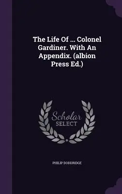 Das Leben von ... Colonel Gardiner. mit einem Anhang. (Albion Press Ed.) - The Life of ... Colonel Gardiner. with an Appendix. (Albion Press Ed.)