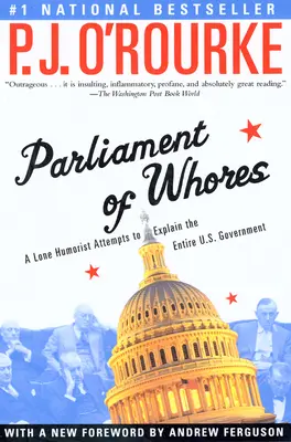 Das Parlament der Huren: Ein einsamer Humorist versucht, die gesamte US-Regierung zu erklären - Parliament of Whores: A Lone Humorist Attempts to Explain the Entire U.S. Government