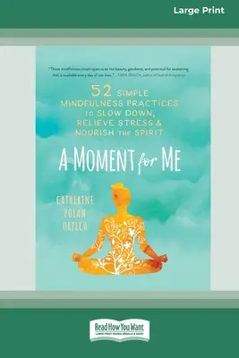 Ein Moment für mich: 52 einfache Achtsamkeitsübungen, um langsamer zu werden, Stress abzubauen und den Geist zu nähren - A Moment for Me: 52 Simple Mindfulness Practices to Slow Down, Relieve Stress, and Nourish the Spirit