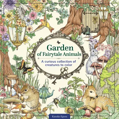 Garten der Märchentiere: Eine kuriose Sammlung von Kreaturen zum Ausmalen - Garden of Fairytale Animals: A Curious Collection of Creatures to Color