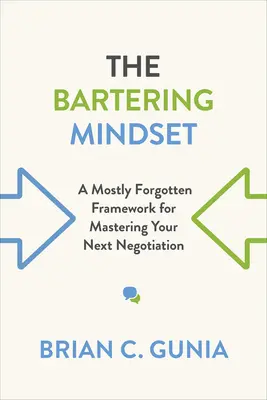 Die Tauschhandelsmentalität: Ein meist vergessener Rahmen für die Bewältigung Ihrer nächsten Verhandlung - The Bartering Mindset: A Mostly Forgotten Framework for Mastering Your Next Negotiation