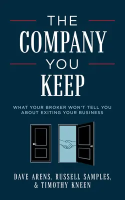 Die Firma, die Sie behalten: Was Ihr Makler Ihnen nicht über den Ausstieg aus Ihrem Unternehmen sagen wird - The Company You Keep: What Your Broker Won't Tell You about Exiting Your Business
