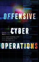 Offensive Cyber-Operationen - Die immaterielle Kriegsführung verstehen - Offensive Cyber Operations - Understanding Intangible Warfare