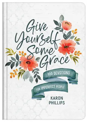Schenken Sie sich selbst etwas Gnade: 100 Andachten für unvollkommene Menschen - Give Yourself Some Grace: 100 Devotions for Imperfect People