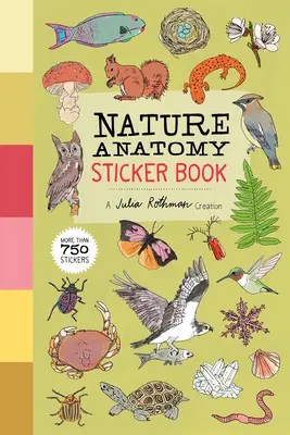 Natur Anatomie Stickerbuch: Eine Kreation von Julia Rothman; mehr als 750 Sticker - Nature Anatomy Sticker Book: A Julia Rothman Creation; More Than 750 Stickers