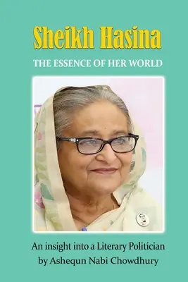 Sheikh Hasina - Die Essenz ihrer Welt - Sheikh Hasina - The Essence of Her World