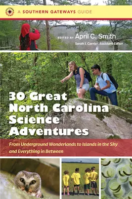 Dreißig große Wissenschaftsabenteuer in North Carolina: Von unterirdischen Wunderlandschaften bis zu Inseln im Himmel und alles dazwischen - Thirty Great North Carolina Science Adventures: From Underground Wonderlands to Islands in the Sky and Everything in Between