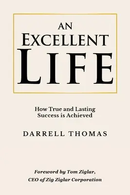 Ein exzellentes Leben: Wie man wahren und dauerhaften Erfolg erlangt - An Excellent Life: How True and Lasting Success is Achieved