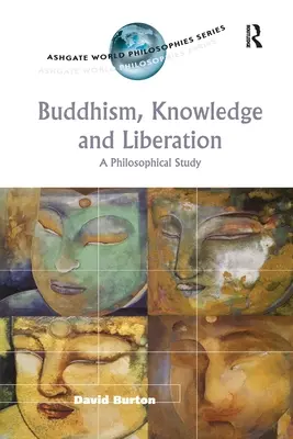 Buddhismus, Wissen und Befreiung: Eine philosophische Studie - Buddhism, Knowledge and Liberation: A Philosophical Study