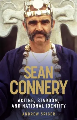 Sean Connery: Schauspielerei, Starruhm und nationale Identität - Sean Connery: Acting, stardom and national identity