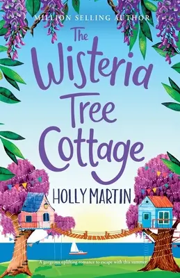 Das Wisteria Tree Cottage: Eine herzerwärmende Wohlfühl-Romanze, in die man sich in diesem Sommer verlieben kann - The Wisteria Tree Cottage: A heartwarming feel-good romance to fall in love with this summer